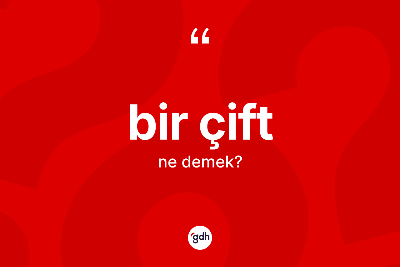 Bir çift kelimesi ne anlama gelir?