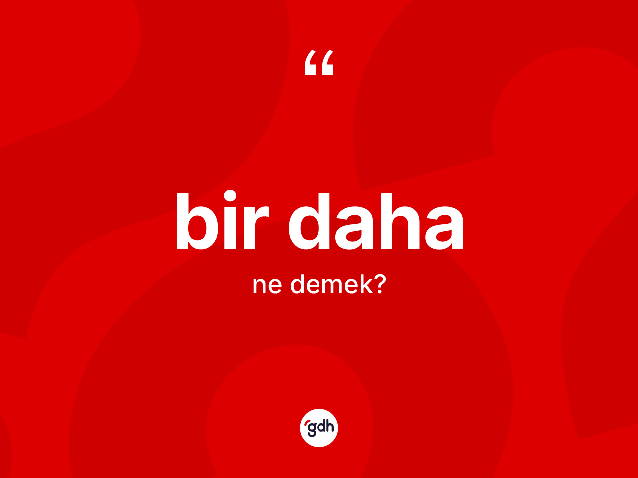 Bir daha kelimesi ne anlama gelir? Bir daha kelimesinin TDK'ya göre açıklaması nedir?