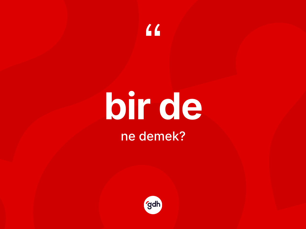 Bir de ne demek? Bir de ifadesinin kaç farklı anlamı var?