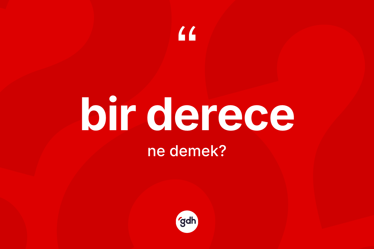 Bir derece kelimesinin anlamı nedir? Bir derecenin kısaca tanımı nedir?