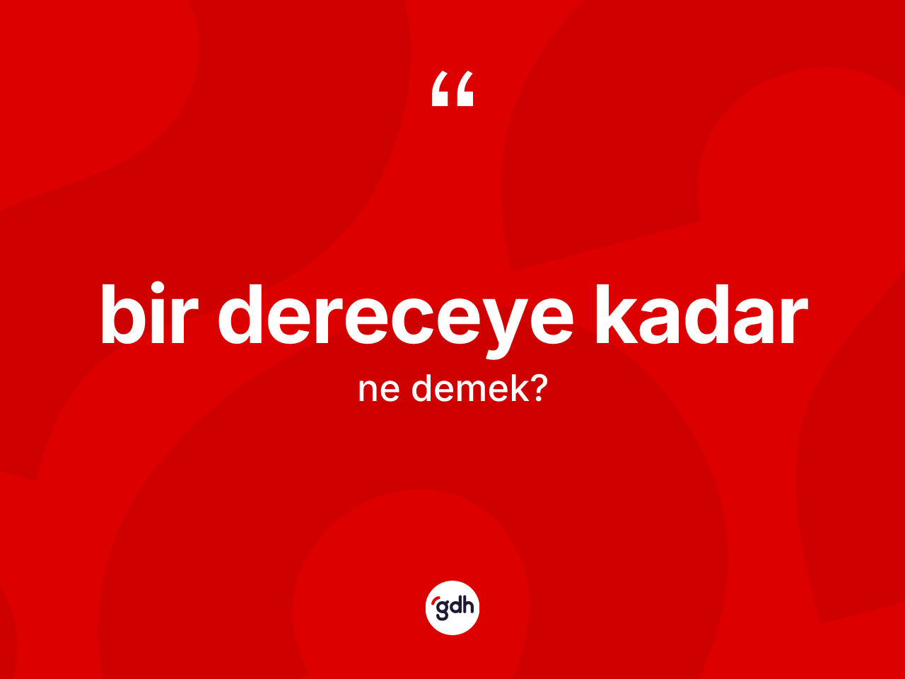 Bir dereceye kadar ifadesi neyi anlatır? Bir dereceye kadar ifadesi nerede kullanılır?