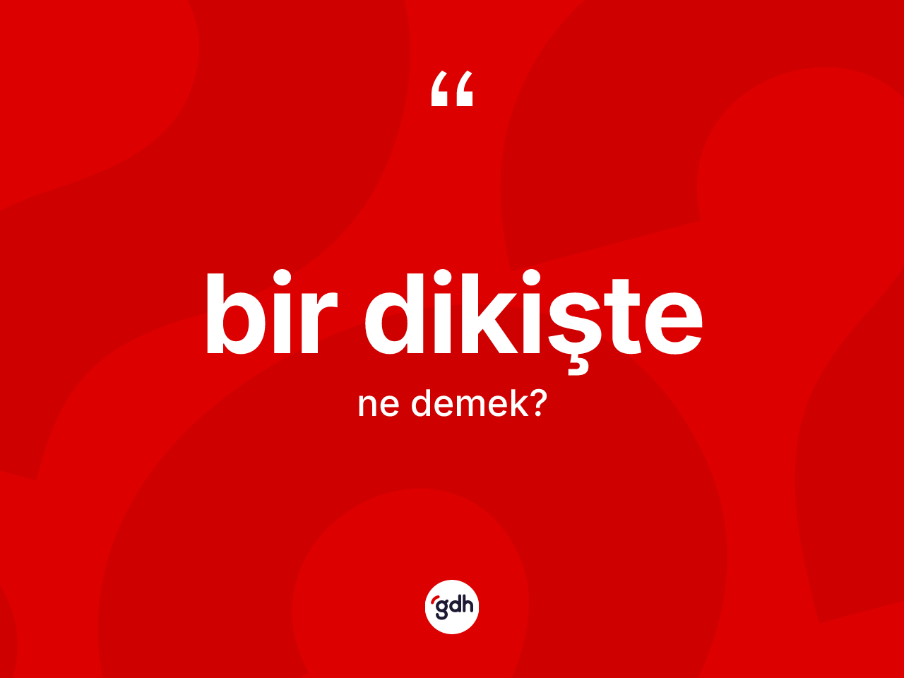 Bir dikişte kelimesinin sözlükteki tanımı nedir? Bir dikiştenin TDK'ya göre anlamı nedir?