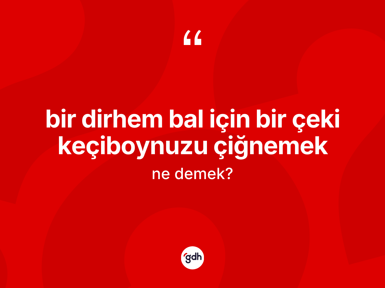 Bir dirhem bal için bir çeki keçiboynuzu çiğnemek ifadesinin tanımı nedir? Bir dirhem bal için bir çeki keçiboynuzu çiğnemek ifadesi hangi durumlarda kullanılır?