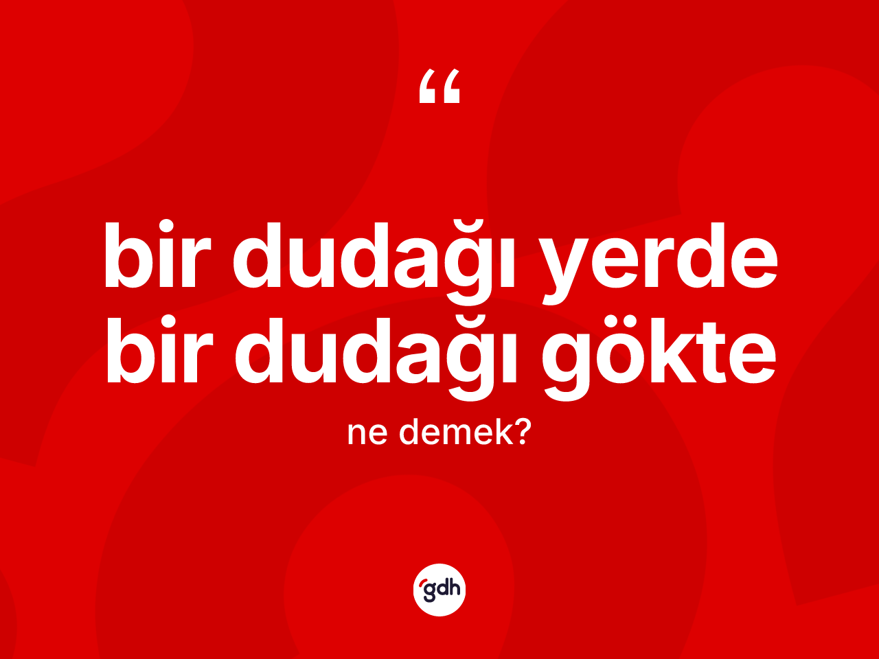 Bir dudağı yerde bir dudağı gökte ifadesinin anlamı nedir? Bir dudağı yerde bir dudağı gökte ifadesi nerede kullanılır?