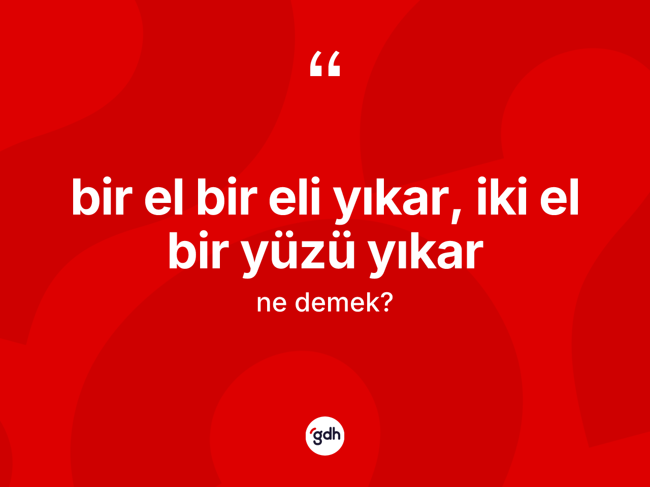 Bir el bir eli yıkar, iki el bir yüzü yıkar ifadesi ne demektir? Bir el bir eli yıkar, iki el bir yüzü yıkar ifadesi nerede kullanılır?