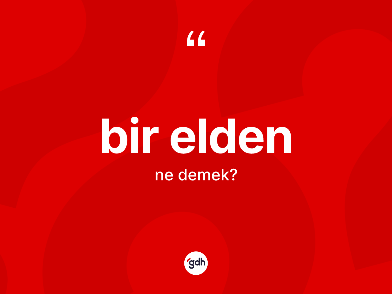 Bir elden kelimesinin sözlükteki tanımı nedir? Bir eldenin TDK'ya göre anlamı nedir?