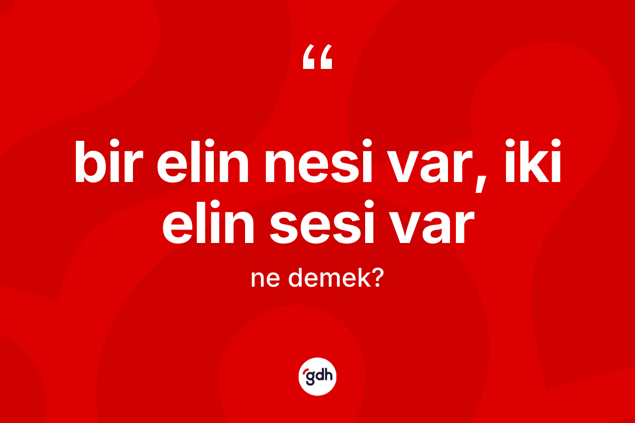 Bir elin nesi var, iki elin sesi var nedir?