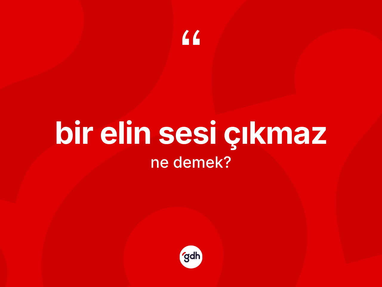 Bir elin sesi çıkmaz sözü neyi anlatır? Bir elin sesi çıkmaz ifadesinin TDK'ya göre açıklaması nedir?