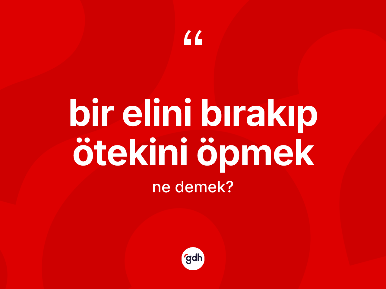 Bir elini bırakıp ötekini öpmek ifadesinin anlamı nedir? Bir elini bırakıp ötekini öpmek sözünün TDK tanımı nedir?