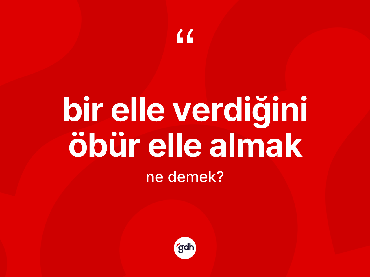Bir elle verdiğini öbür elle almak ne anlama gelir? Bir elle verdiğini öbür elle almak ifadesinin TDK'ya göre açıklaması nedir?