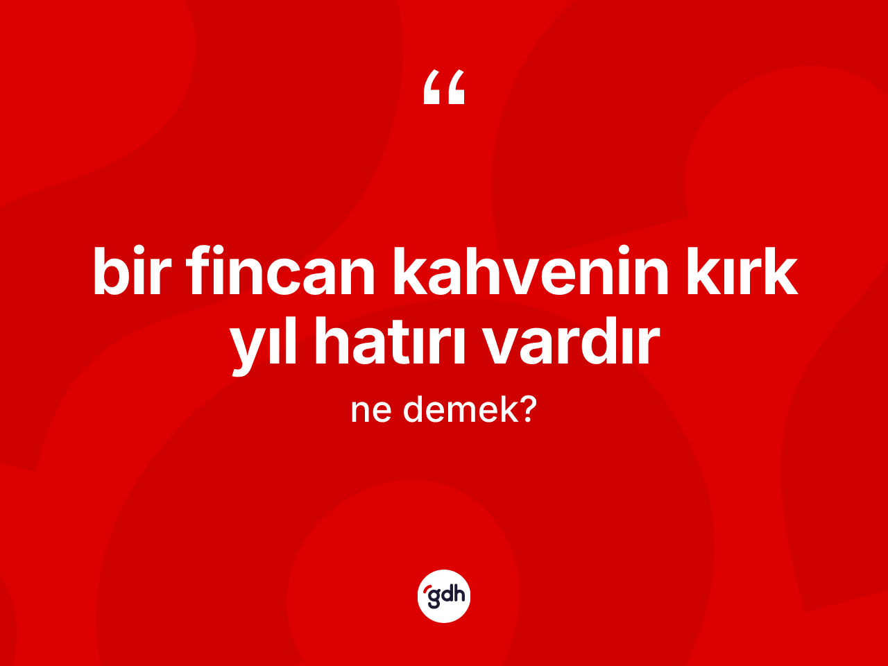 Bir fincan kahvenin kırk yıl hatırı vardır ifadesinin tanımı nedir? Bir fincan kahvenin kırk yıl hatırı vardır ifadesi nerede kullanılır?