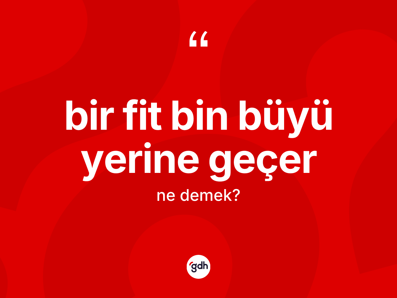 Bir fit bin büyü yerine geçer ifadesinin tanımı nedir? Bir fit bin büyü yerine geçer ifadesinin TDK anlamı nedir?