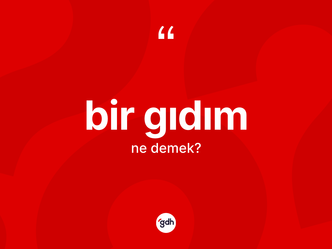 Bir gıdım kelimesinin sözlükteki tanımı nedir? Bir gıdım kelimesinin kaç farklı anlamı var?