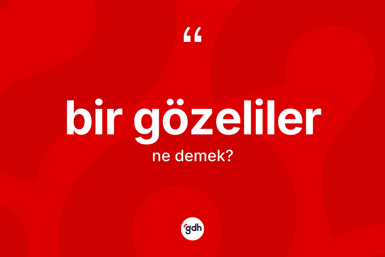 Bir gözeliler nedir?