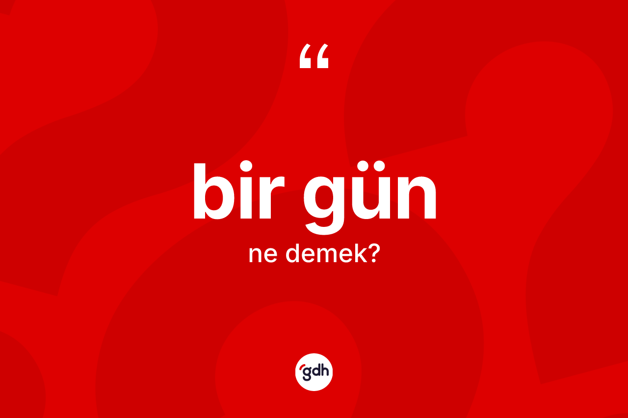 Bir gün kelimesinin tanımı nedir?