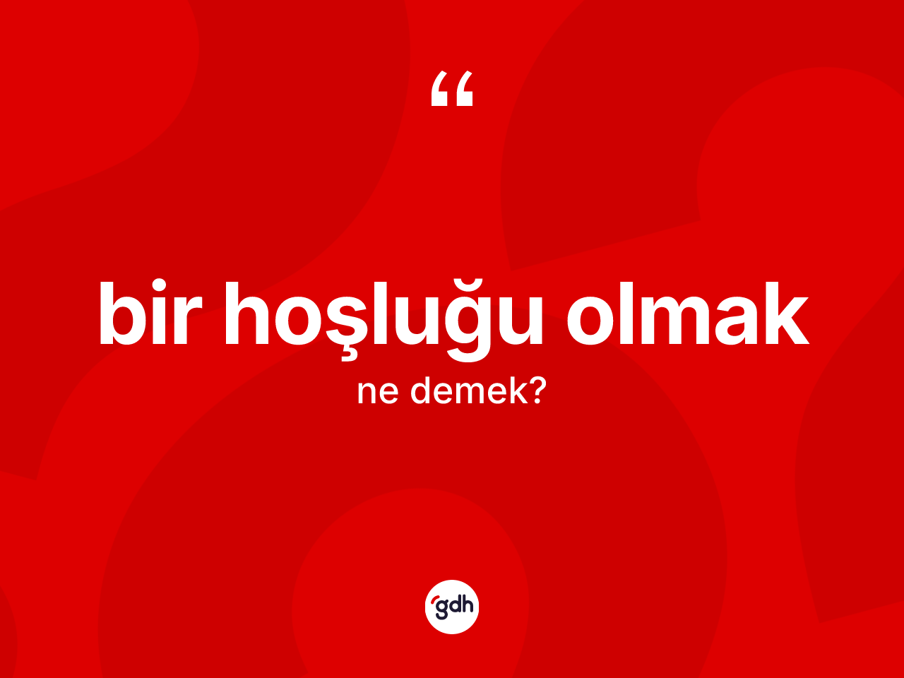 Bir hoşluğu olmak ne anlama gelir? Bir hoşluğu olmak ifadesinin kaç farklı anlamı var?