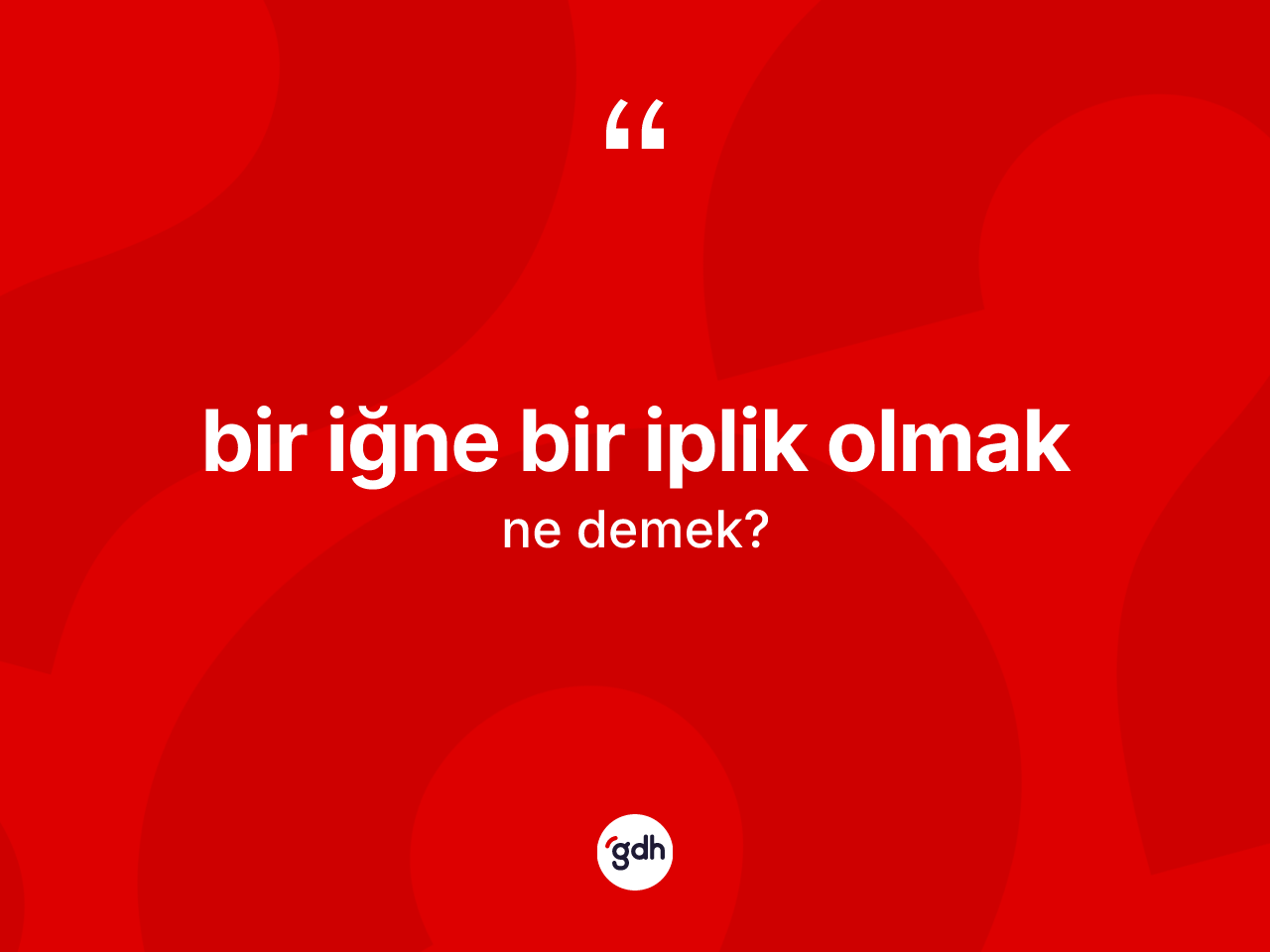 Bir iğne bir iplik olmak nedir? Bir iğne bir iplik olmak sözü nerede kullanılır?