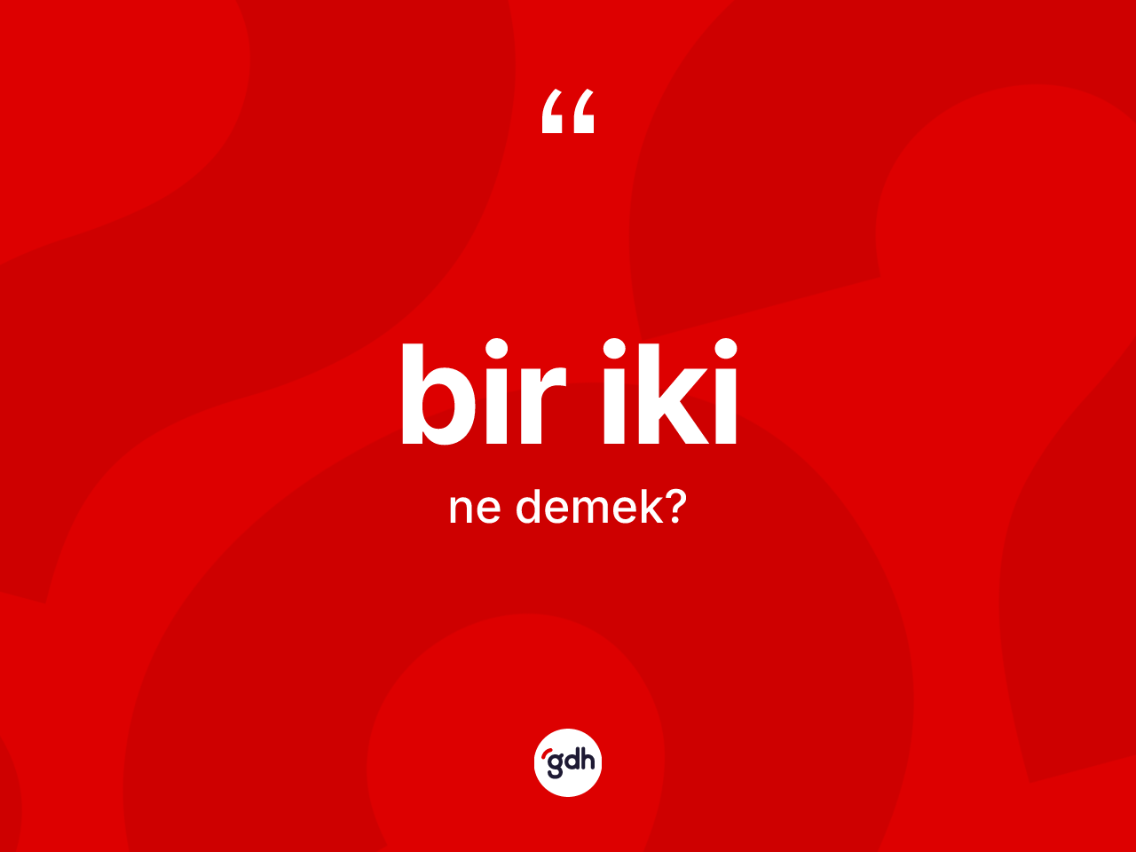 Bir iki kelimesinin sözlükteki tanımı nedir? Bir iki kelimesinin özellikleri nelerdir?