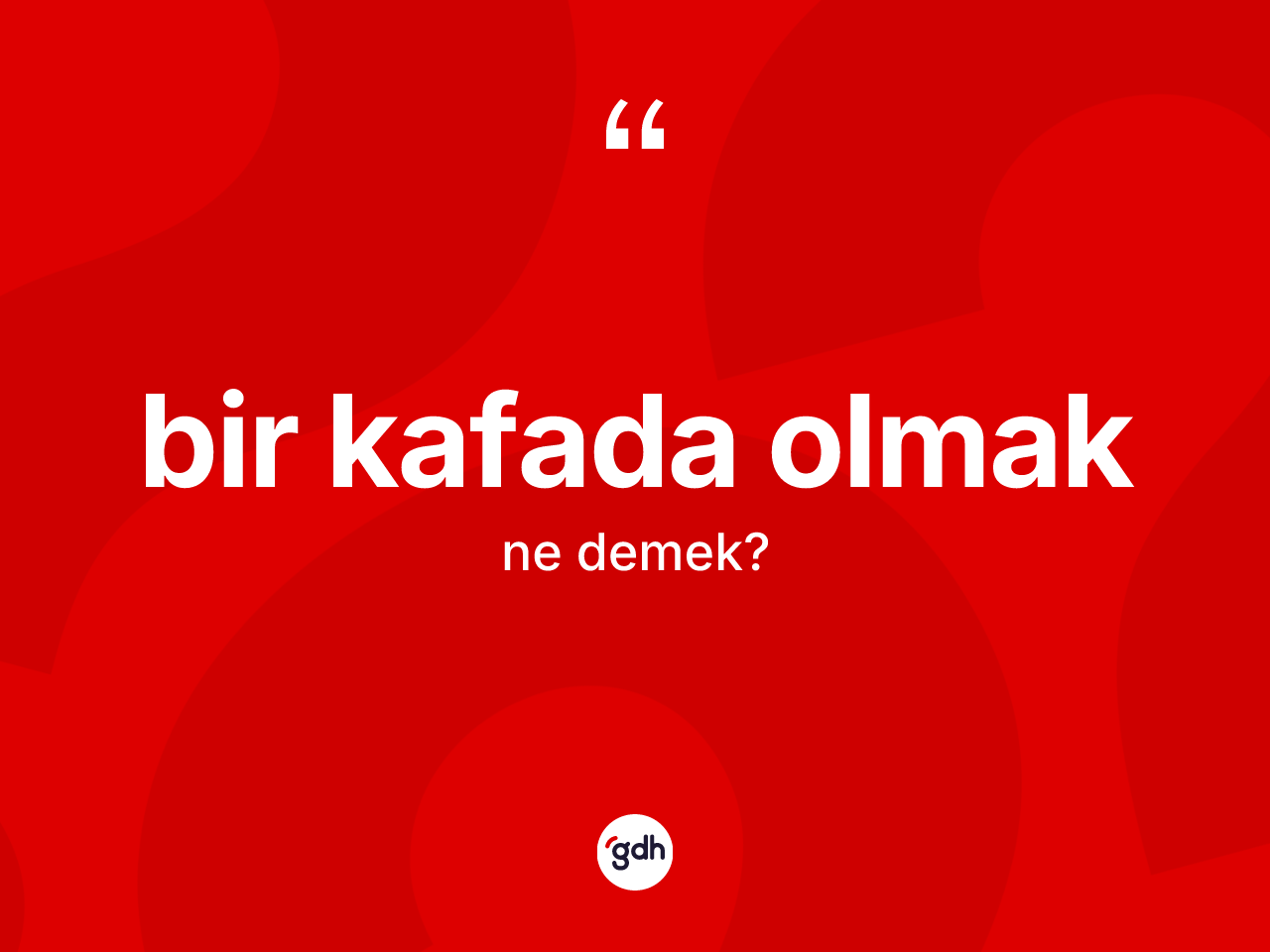 Bir kafada olmak ne demek? Bir kafada olmak ifadesi hangi durumlarda kullanılır