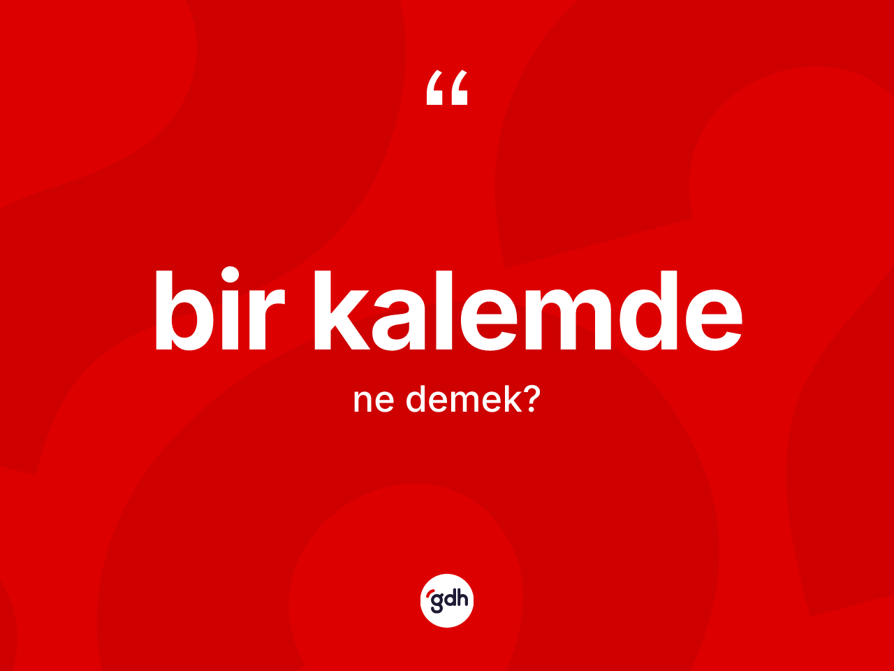 Bir kalemde kelimesinin tanımı nedir? Bir kalemdenin TDK'ya göre anlamı nedir?