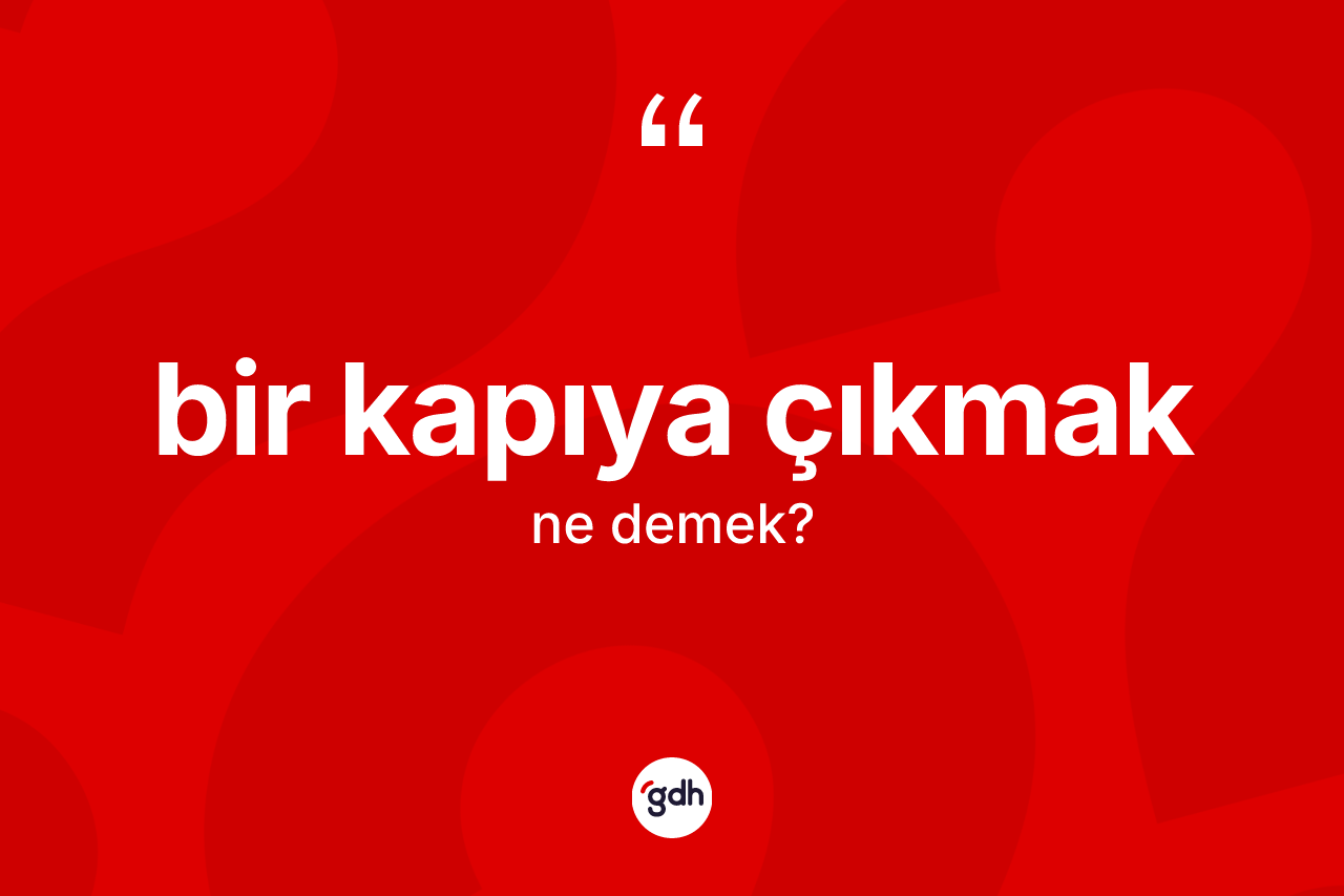 Bir kapıya çıkmak ne anlama gelir?