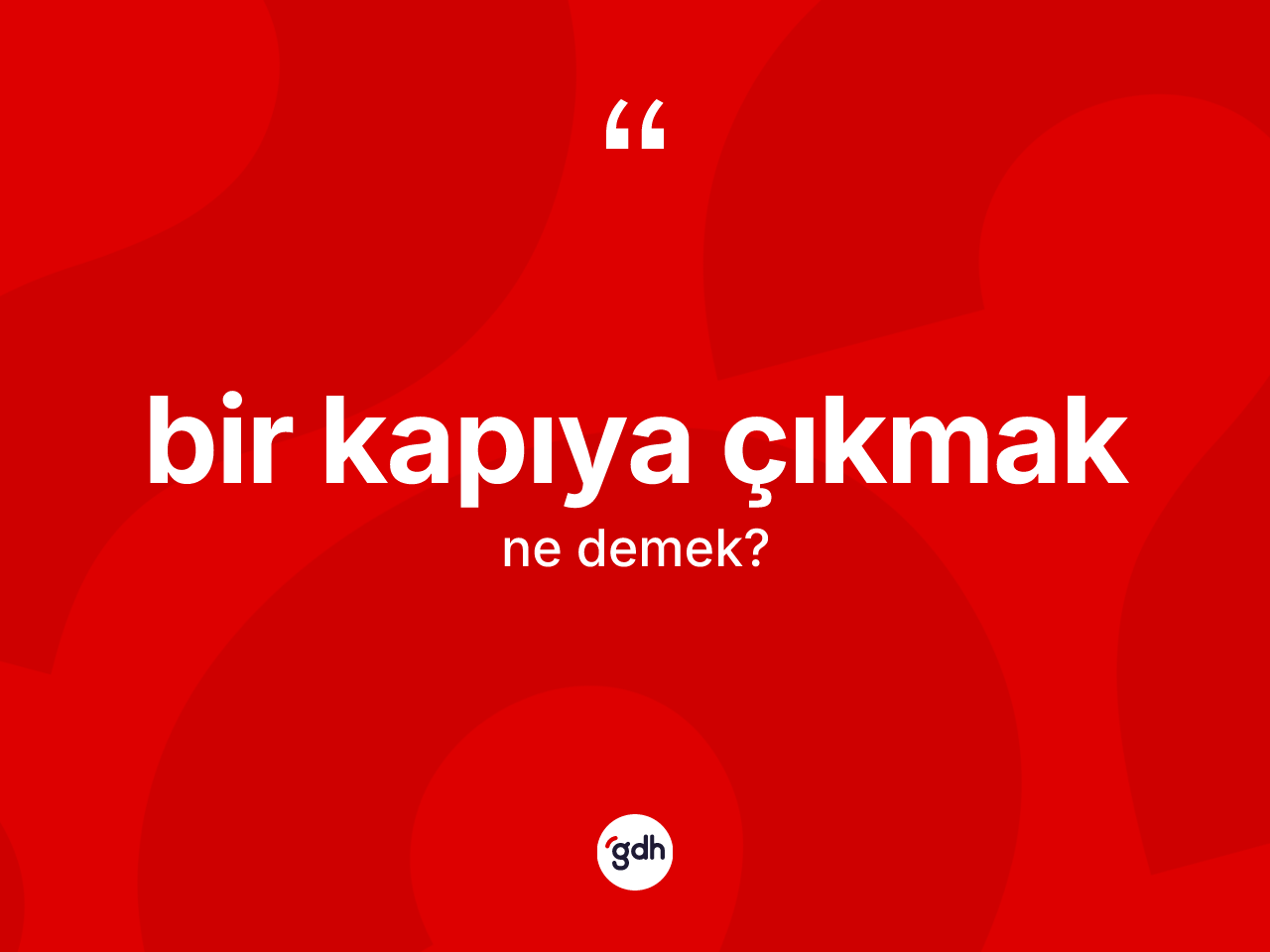 Bir kapıya çıkmak ne anlama gelir? Bir kapıya çıkmak ifadesinin TDK anlamı nedir?