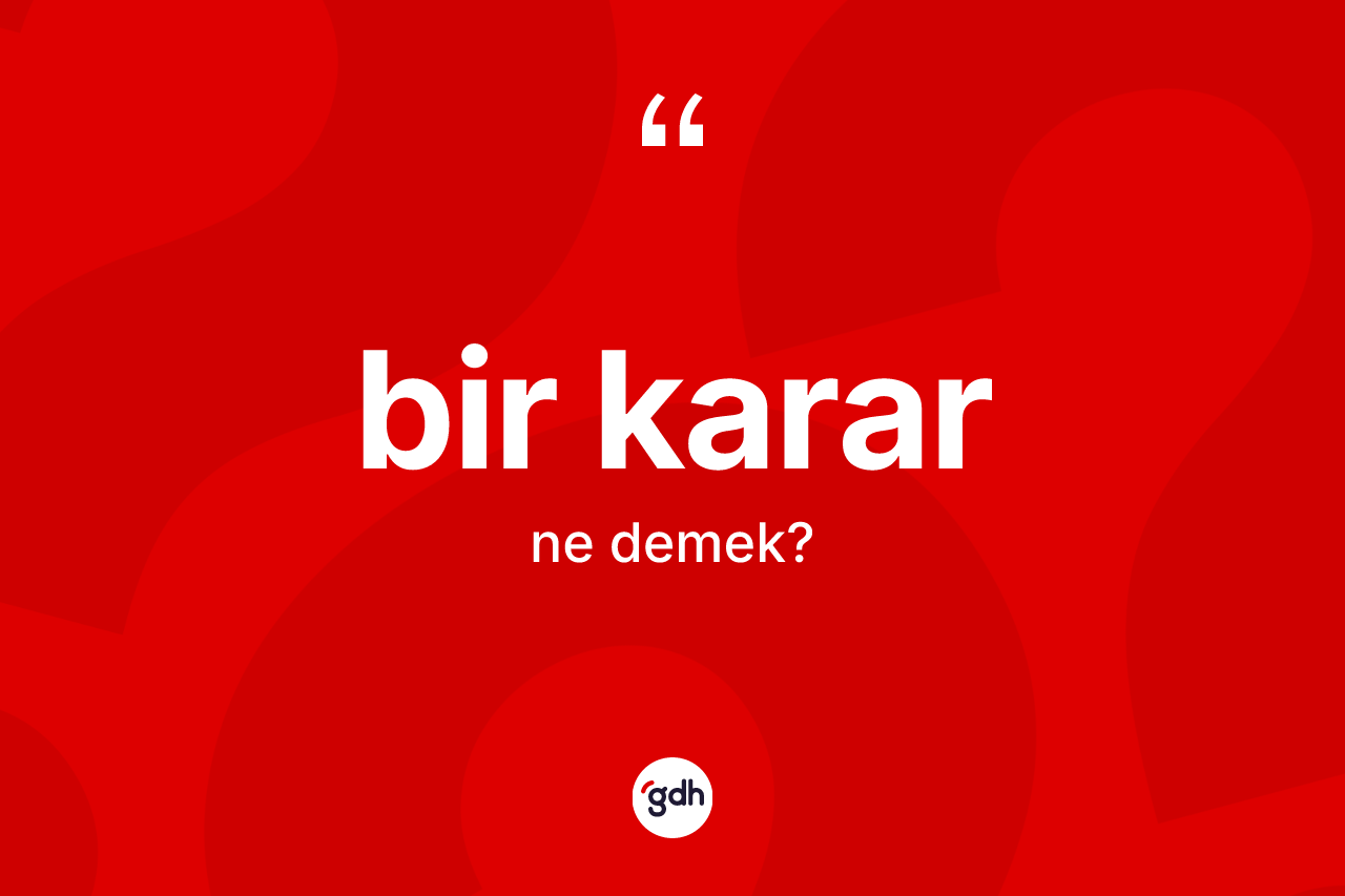 Bir karar kelimesi ne demek?