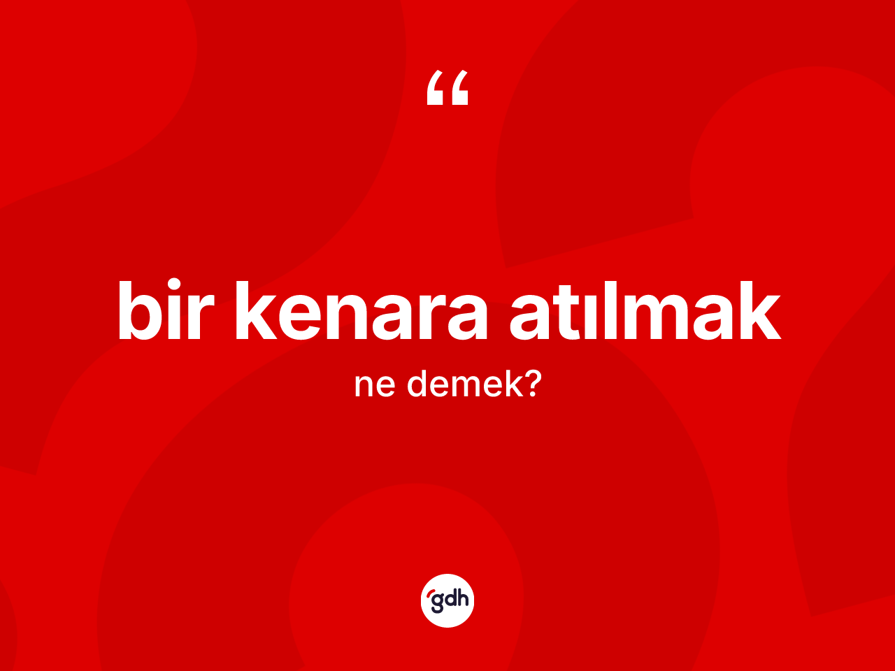 Bir kenara atılmak ifadesi nedir? Bir kenara atılmak ifadesinin kaç farklı anlamı var?