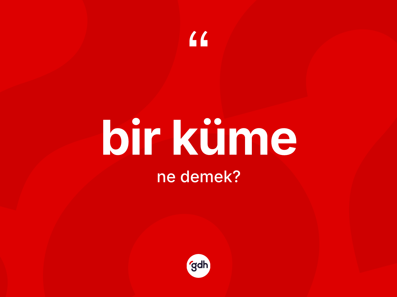 Bir küme kelimesinin anlamı nedir? Bir kümenin halk arasındaki kullanımı nasıldır?