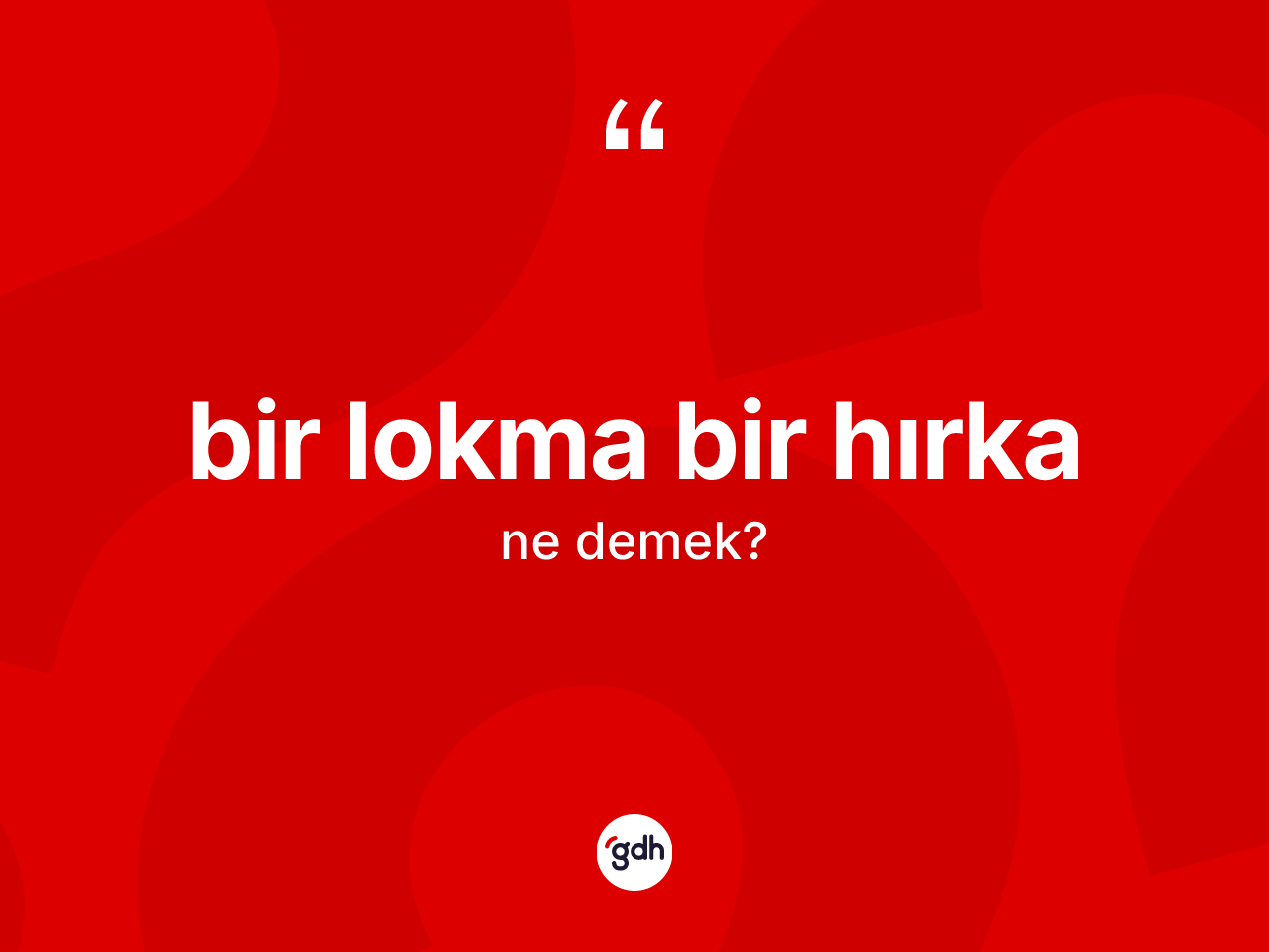 Bir lokma bir hırka sözü ne demek? Bir lokma bir hırka ifadesi hangi durumlarda kullanılır?
