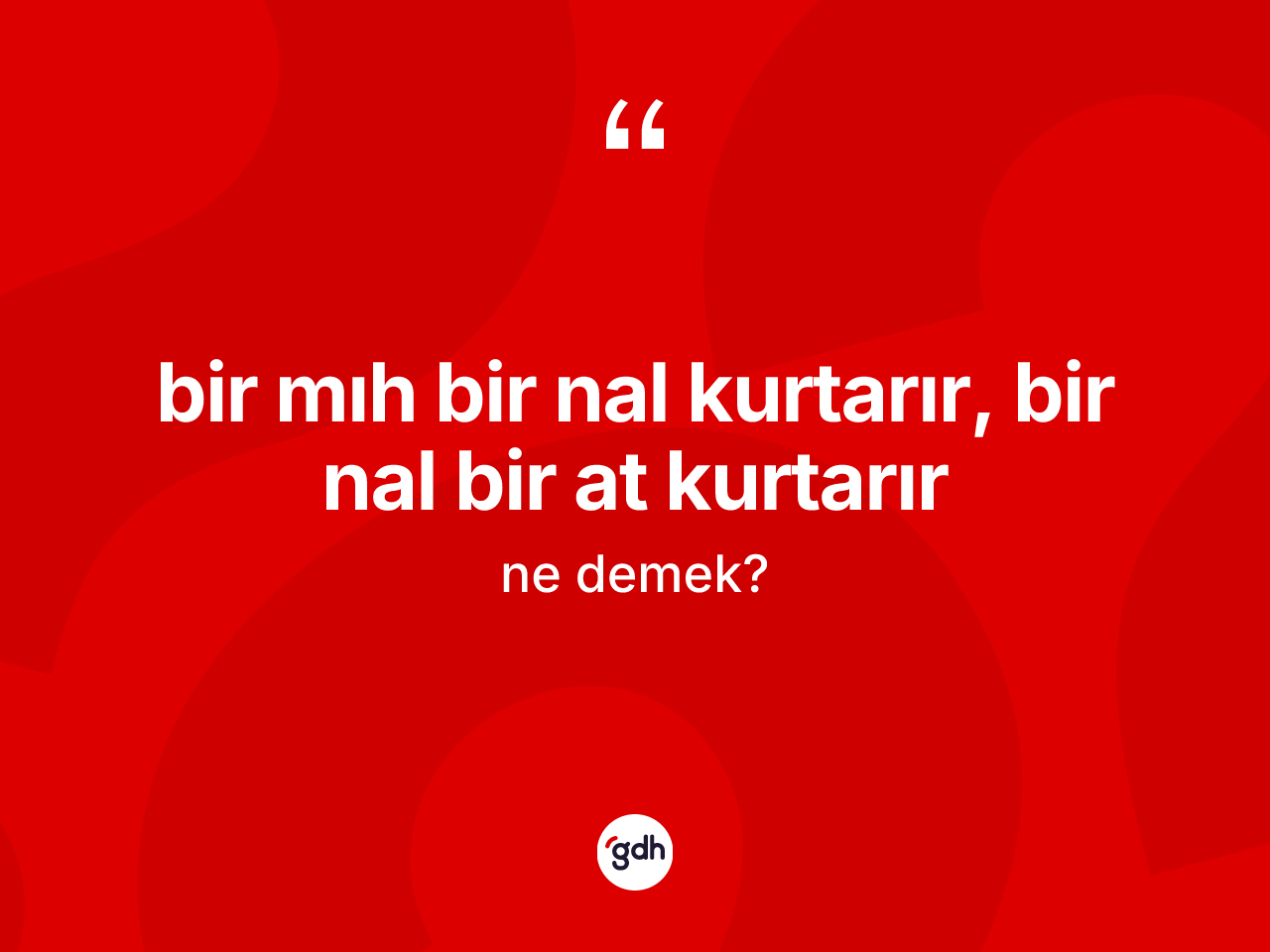 Bir mıh bir nal kurtarır, bir nal bir at kurtarır ne anlama gelir? Bir mıh bir nal kurtarır, bir nal bir at kurtarır sözünün TDK'ya göre anlamı nedir?