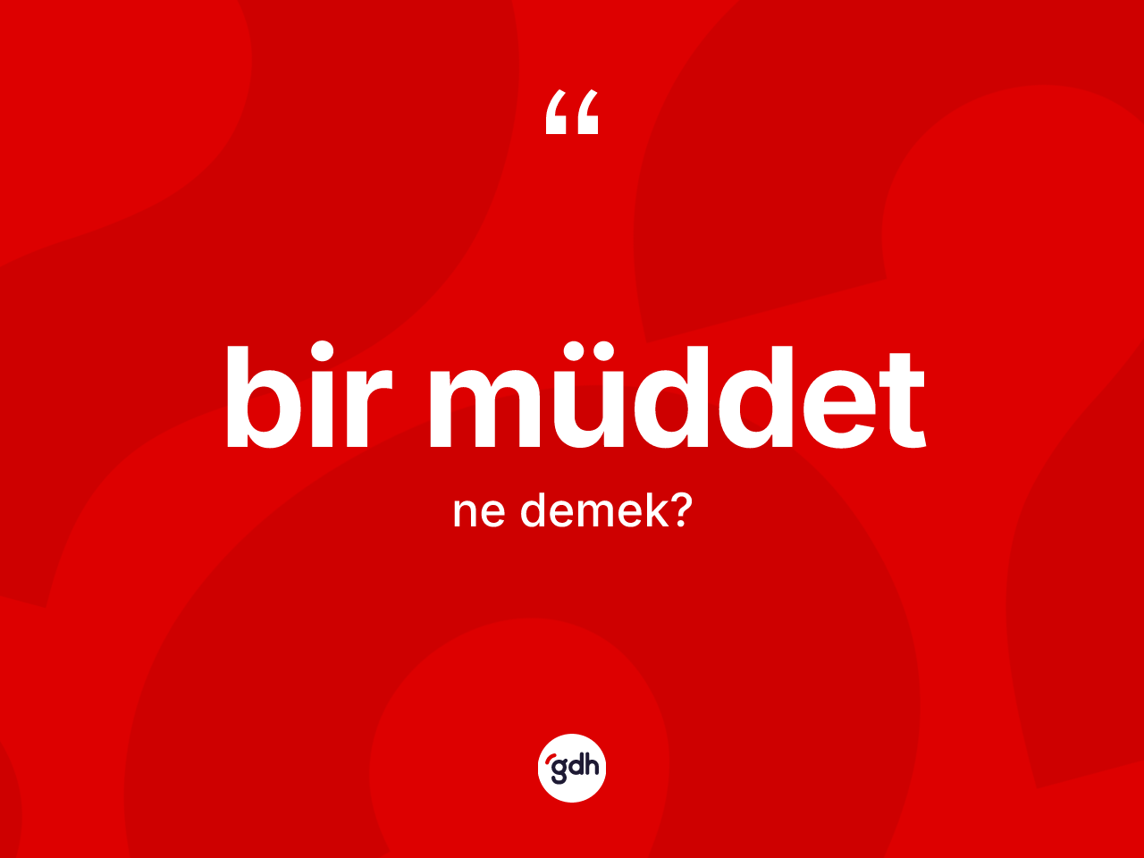 Bir müddet kelimesinin sözlükteki tanımı nedir? Bir müddetin TDK'ya göre anlamı nedir?