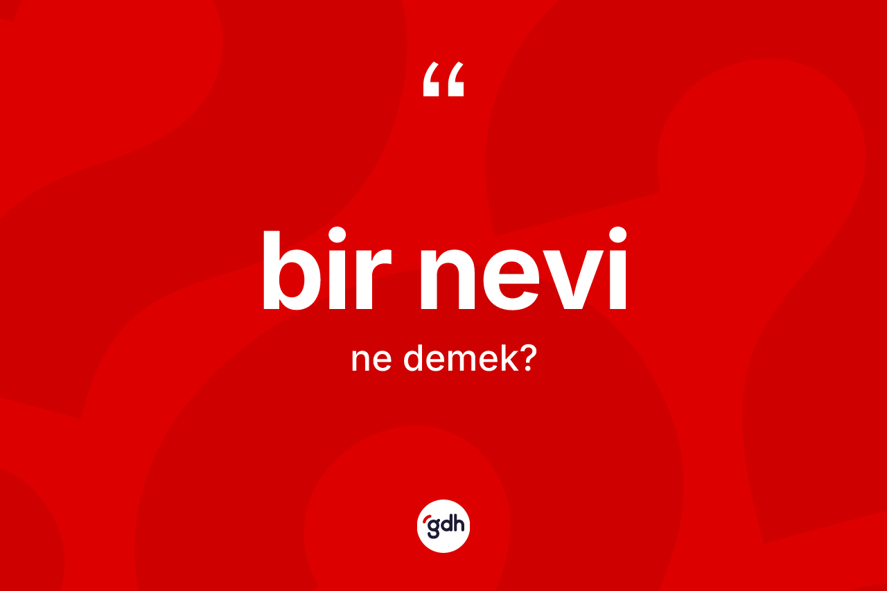 Bir nevi nedir?