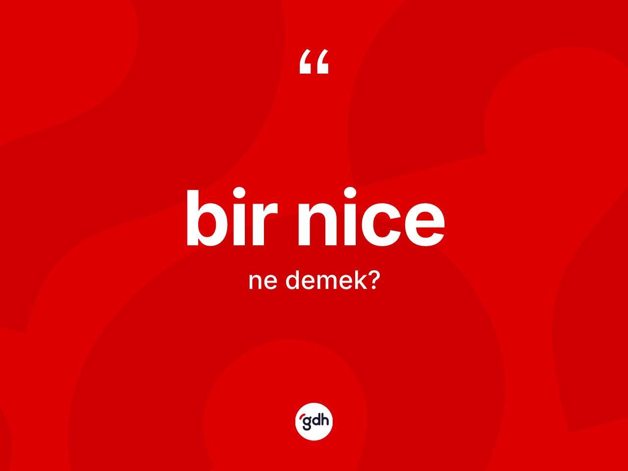 Bir nice kelimesi nedir? Bir nice kelimesinin TDK anlamı nedir?