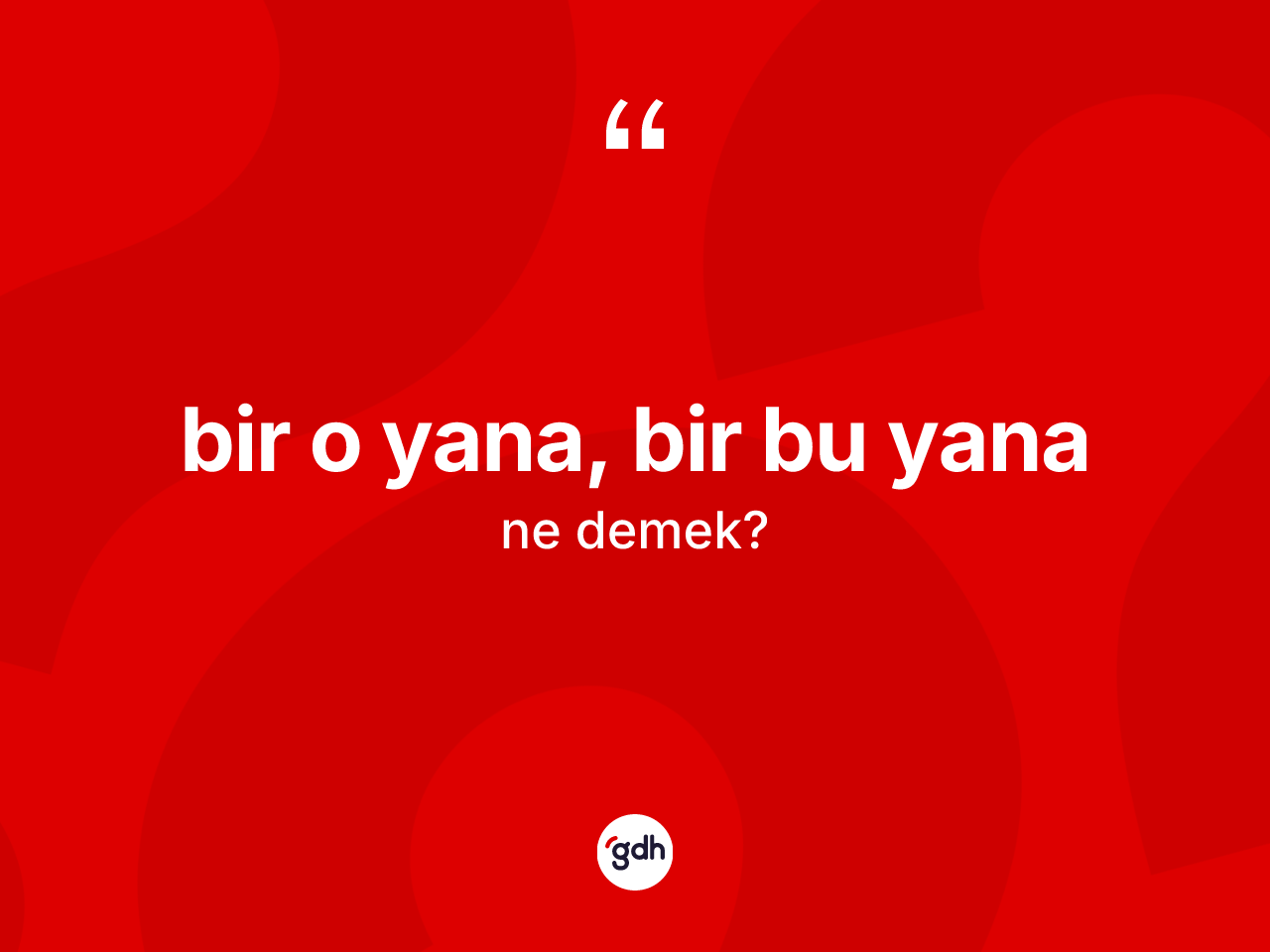 Bir o yana, bir bu yana ne anlama gelir? Bir o yana, bir bu yana ifadesi hangi durumlarda kullanılır