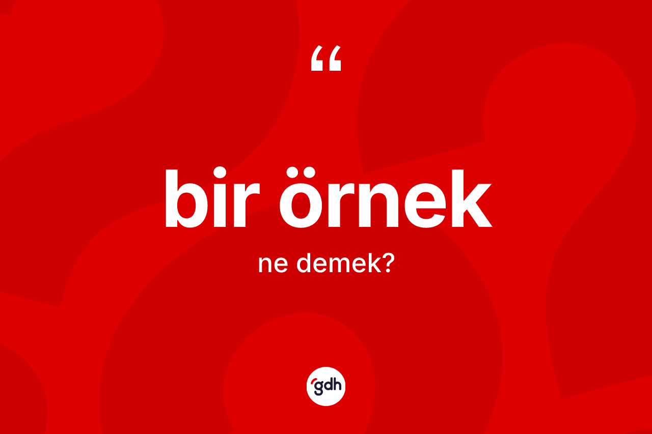 Bir örnek kelimesi nedir? Bir örnek kelimesinin kaç farklı anlamı var?