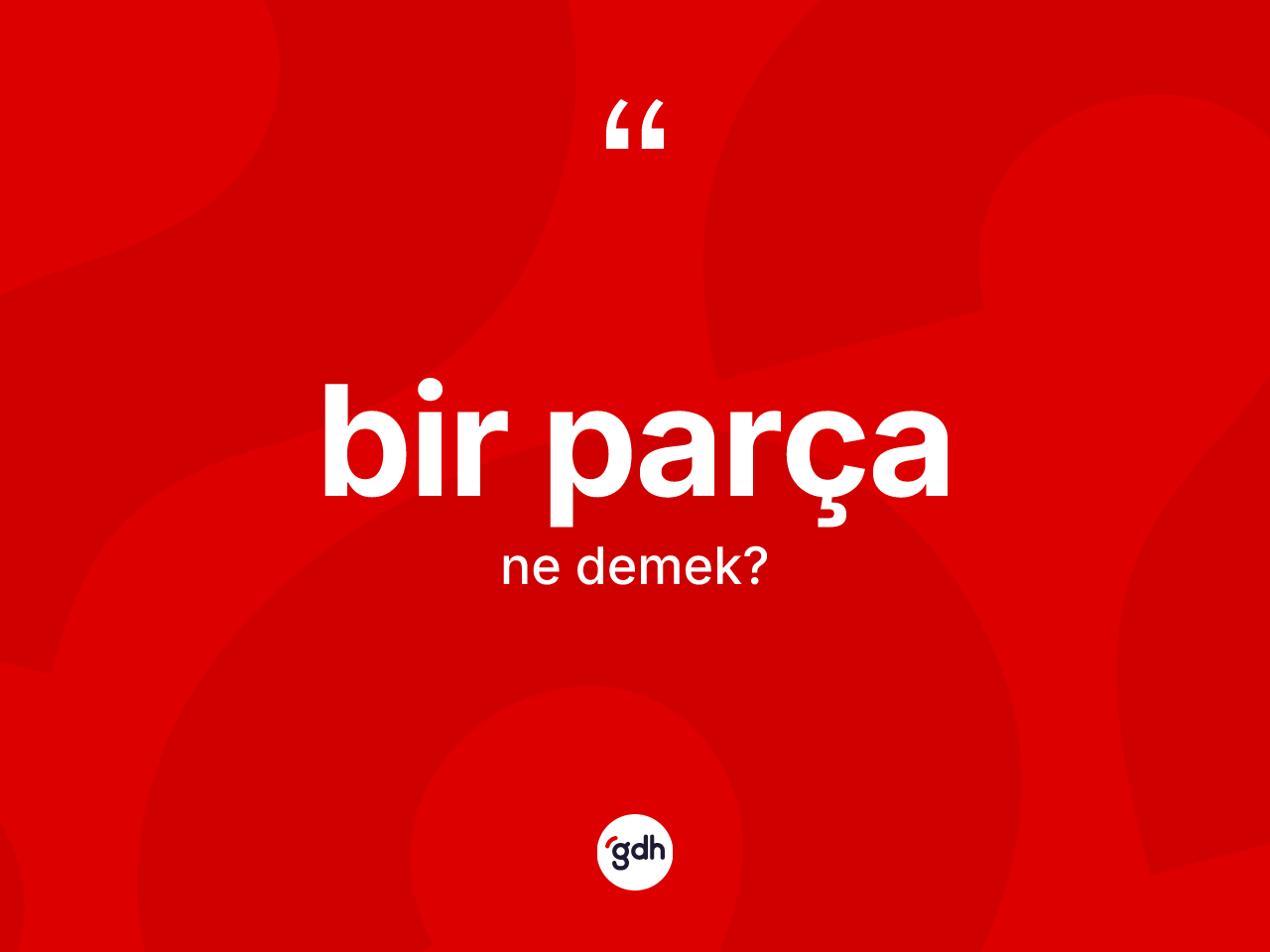 Bir parça kelimesinin sözlükteki tanımı nedir? Bir parça kelimesinin TDK'ya göre açıklaması nedir?
