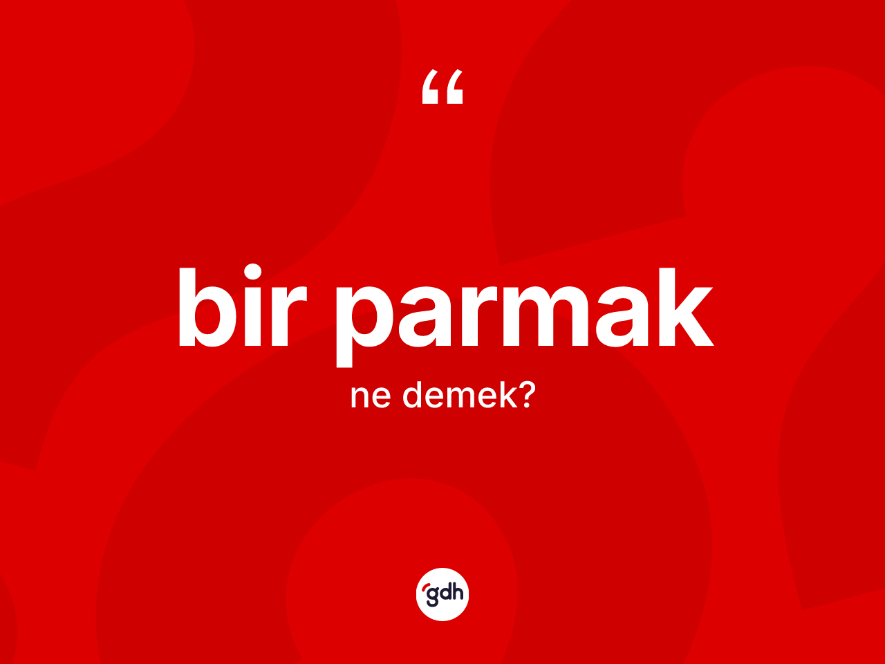 Bir parmak ne demek? Bir parmağın TDK'ya göre anlamı nedir?