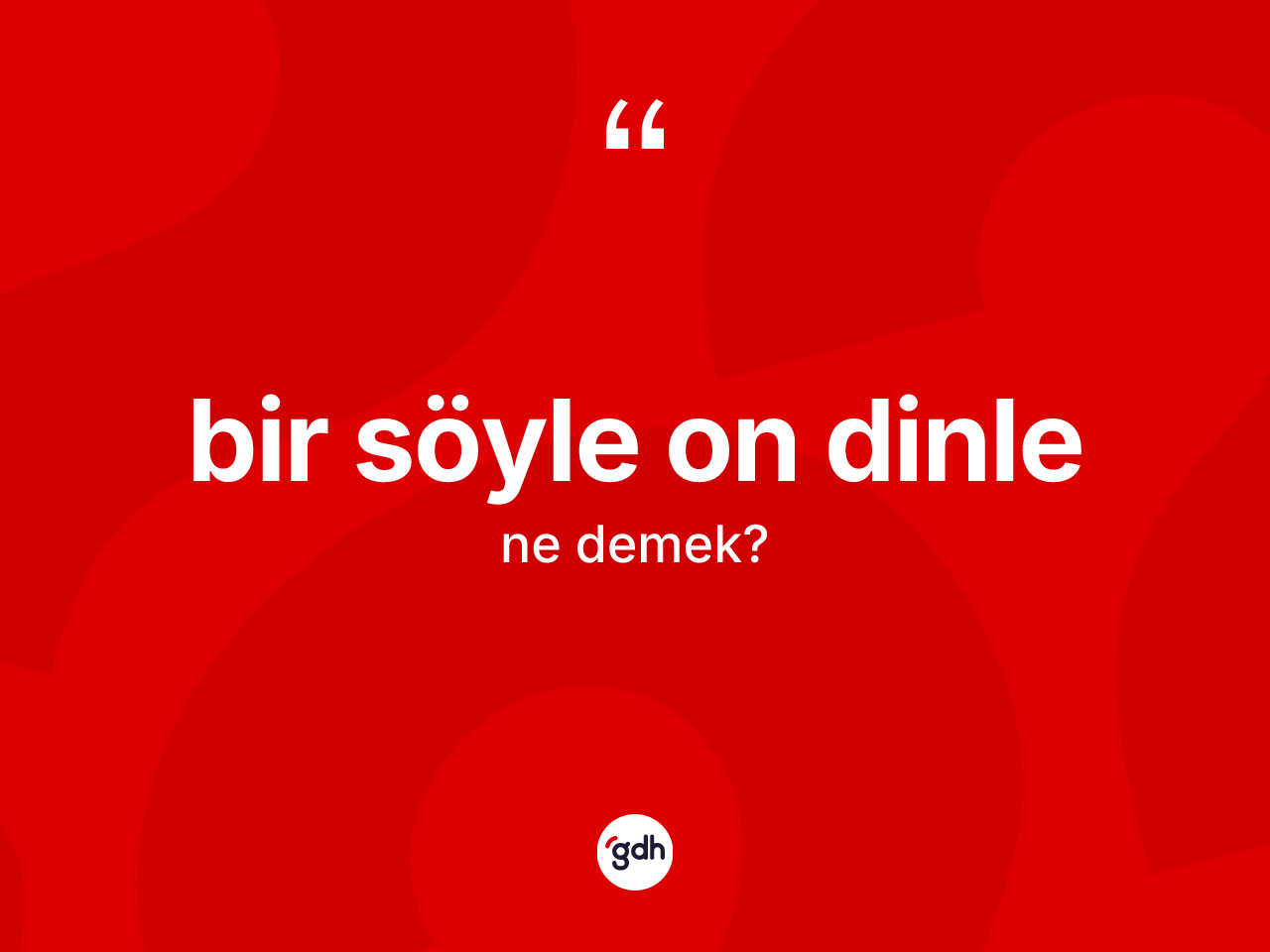 Bir söyle on dinle ifadesinin sözlükteki anlamı nedir? Bir söyle on dinle ifadesi nerede kullanılır?