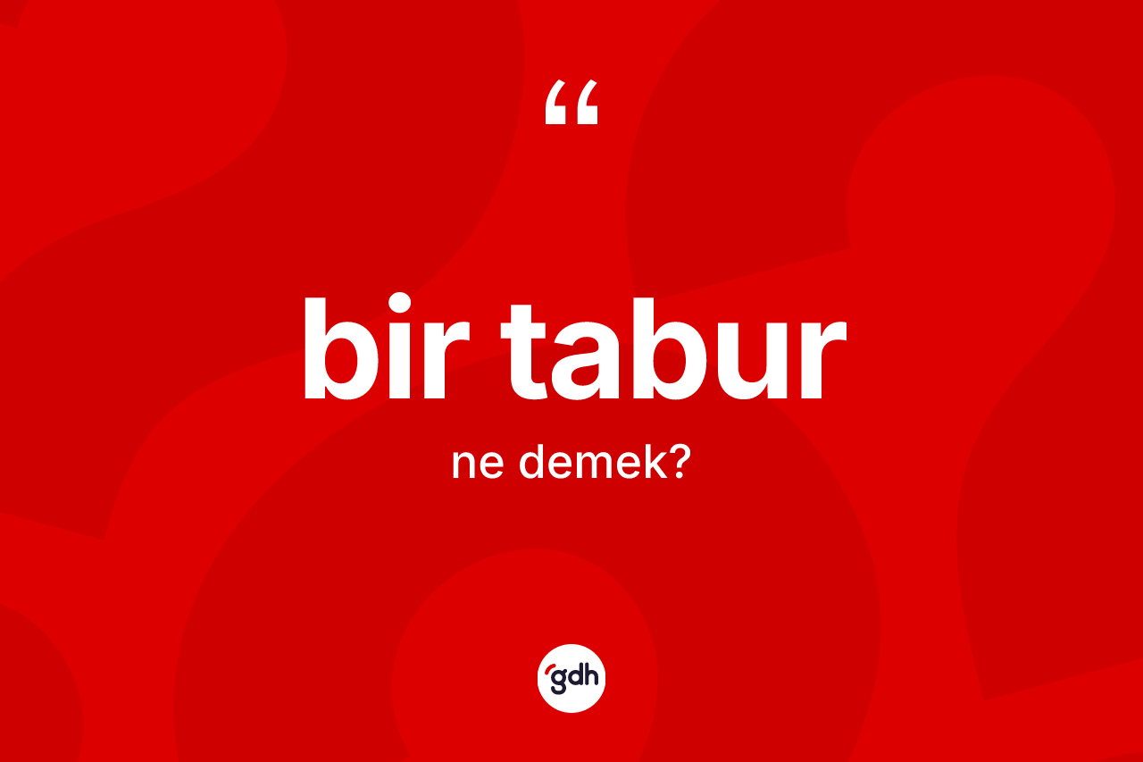 Bir tabur nedir? Bir taburun TDK'ya göre anlamı nedir?