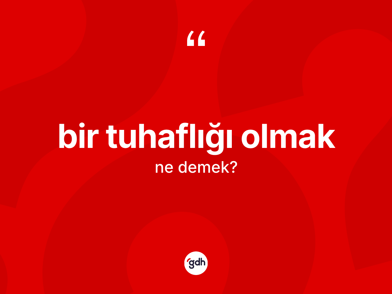 Bir tuhaflığı olmak ifadesinin kısaca tanımı nedir? Bir tuhaflığı olmak ifadesi nerede kullanılır?