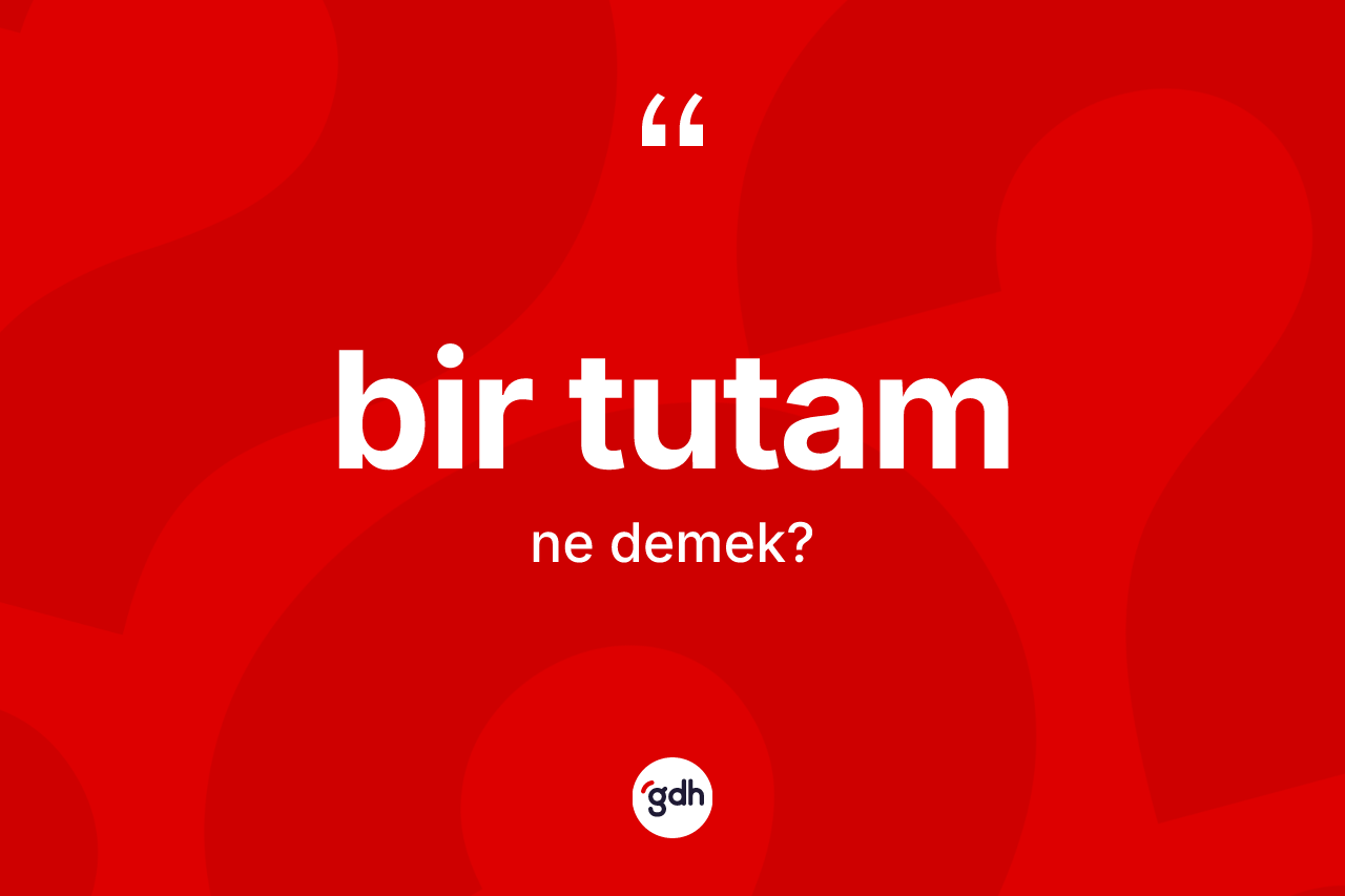 Bir tutam kelimesinin sözlükteki tanımı nedir?
