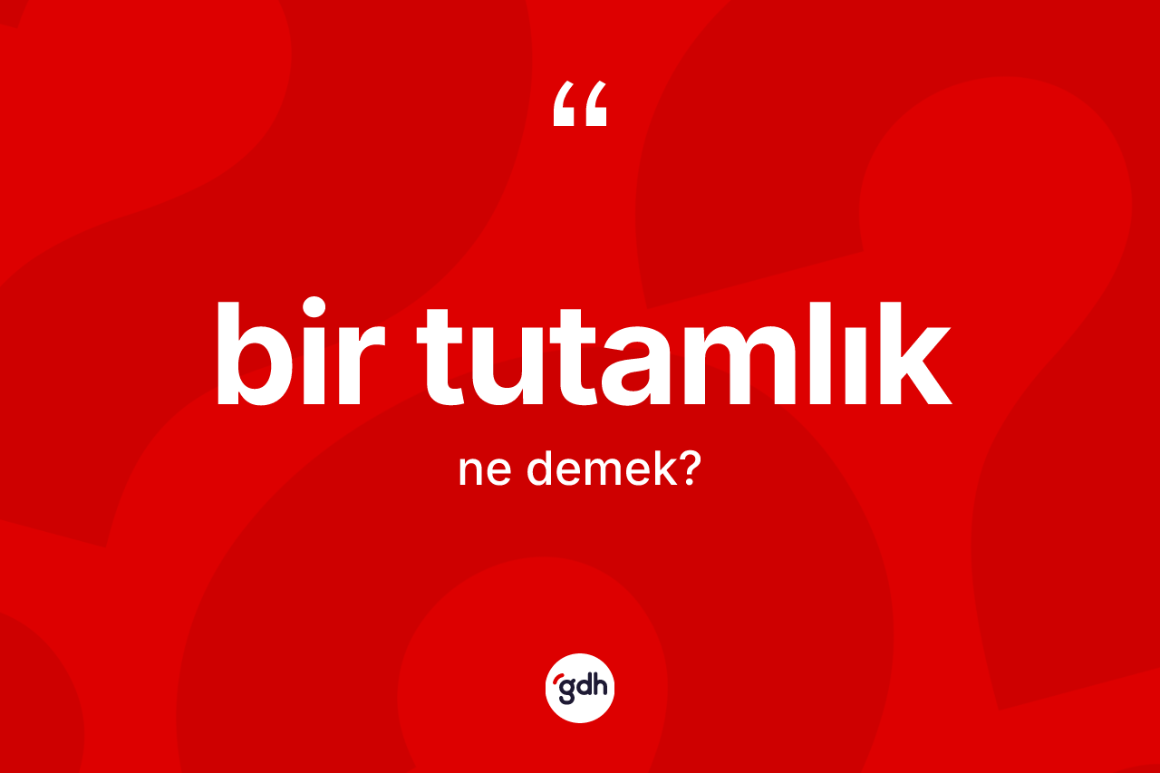 Bir tutamlık kelimesinin tanımı nedir?