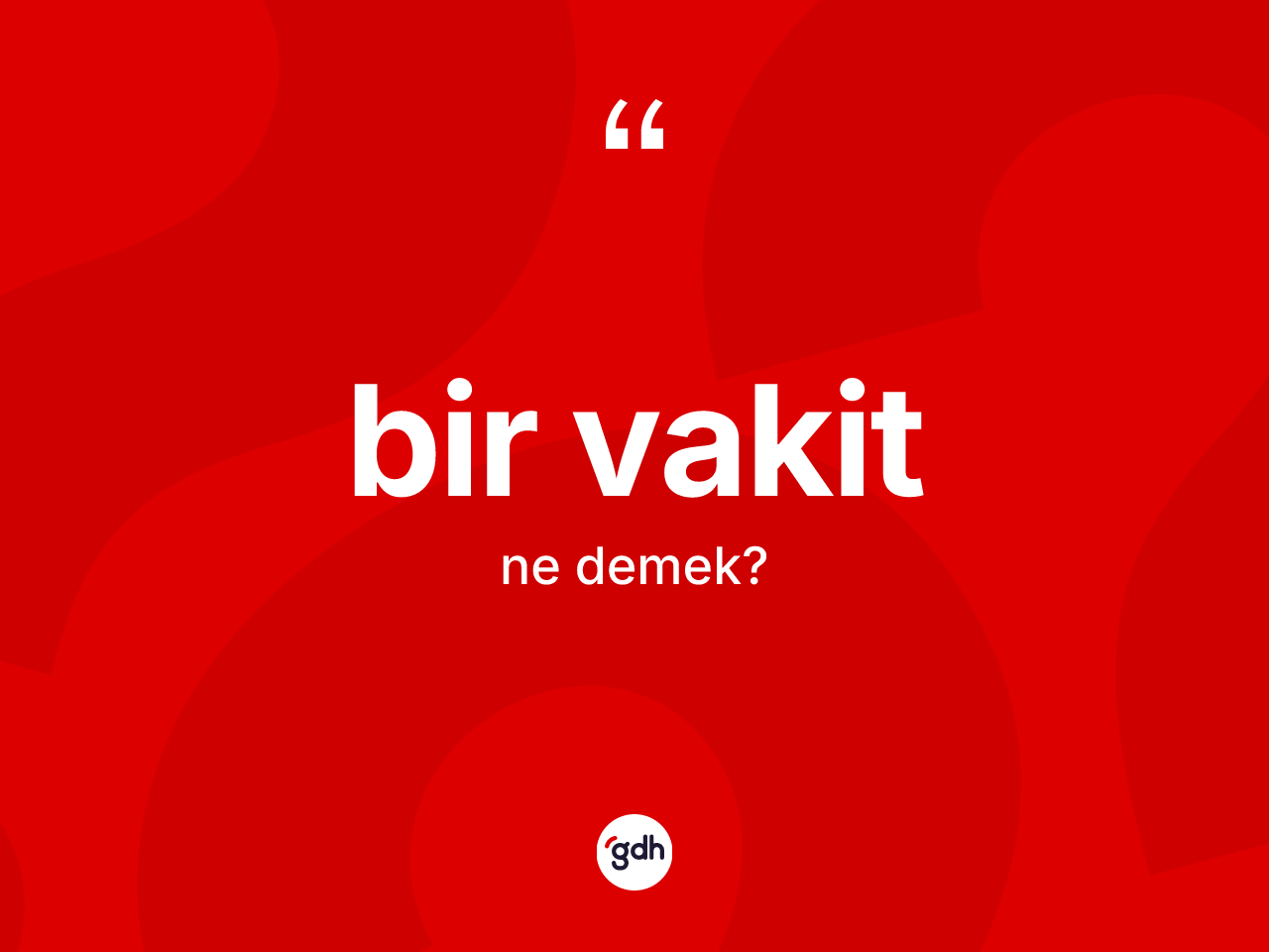 Bir vakit ne demek? Bir vakit kelimesinin özellikleri nelerdir?