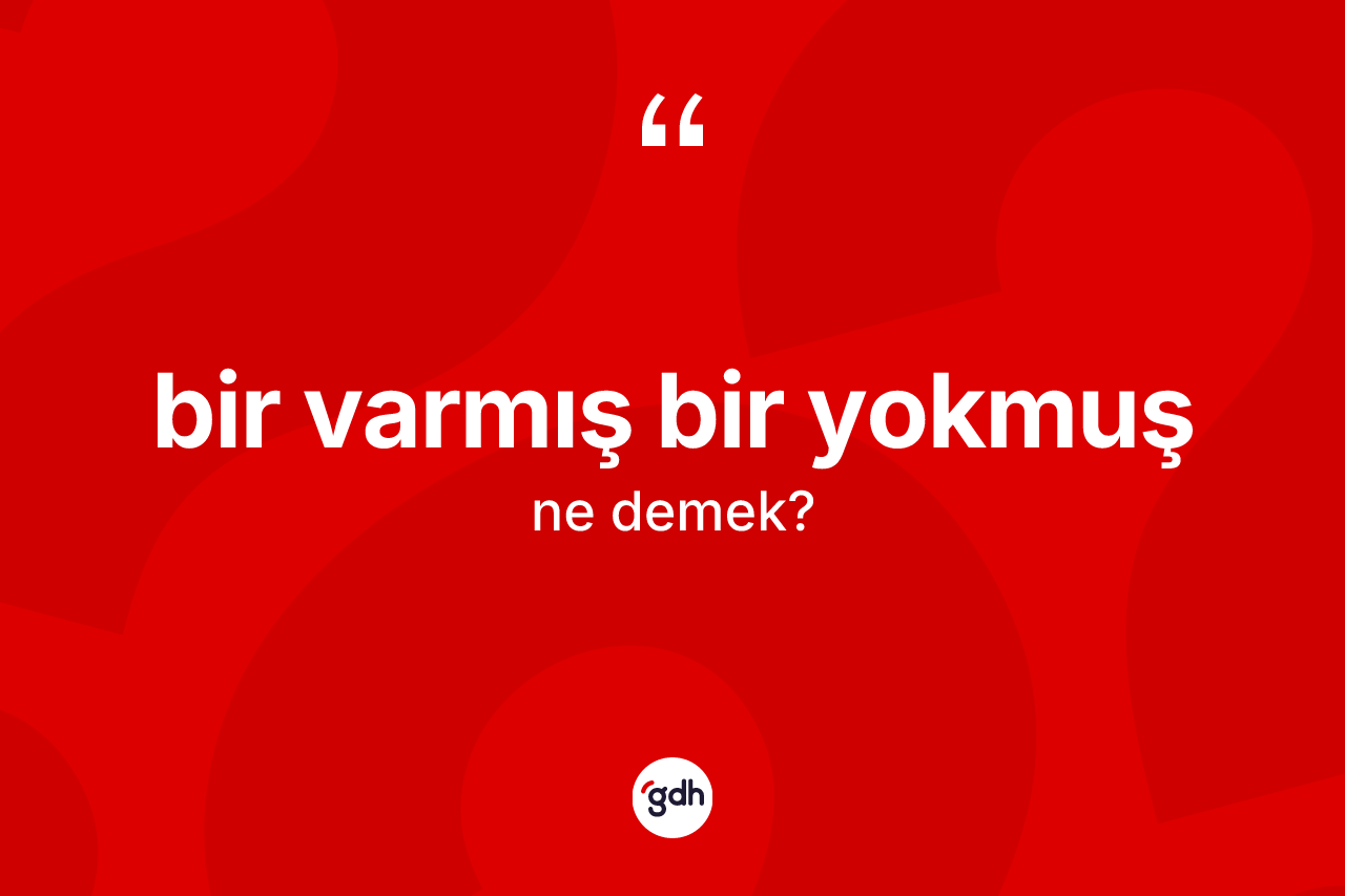 Bir varmış bir yokmuş ifadesinin tanımı nedir?