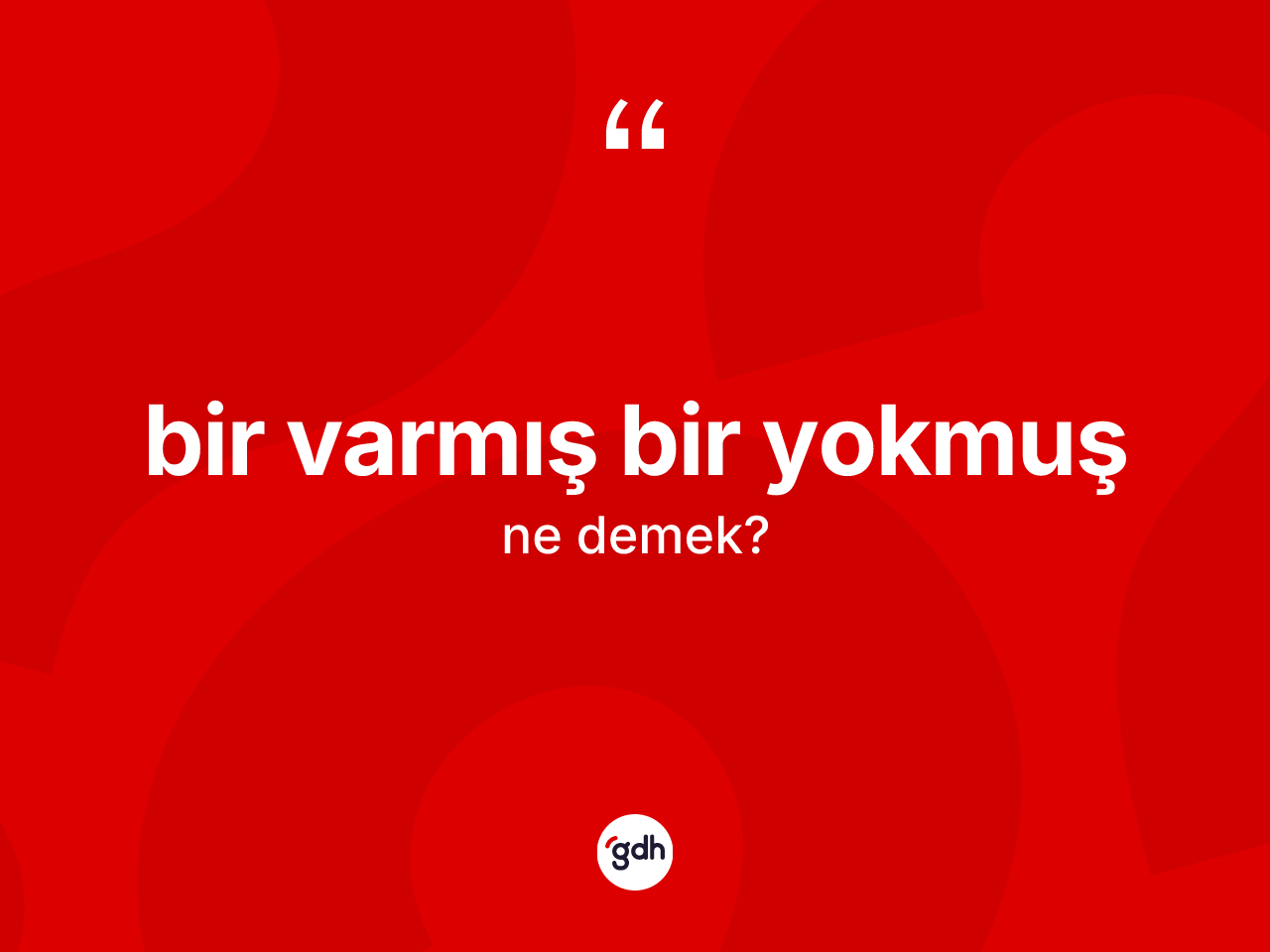 Bir varmış bir yokmuş ifadesinin tanımı nedir? Bir varmış bir yokmuş ifadesinin özellikleri nelerdir?