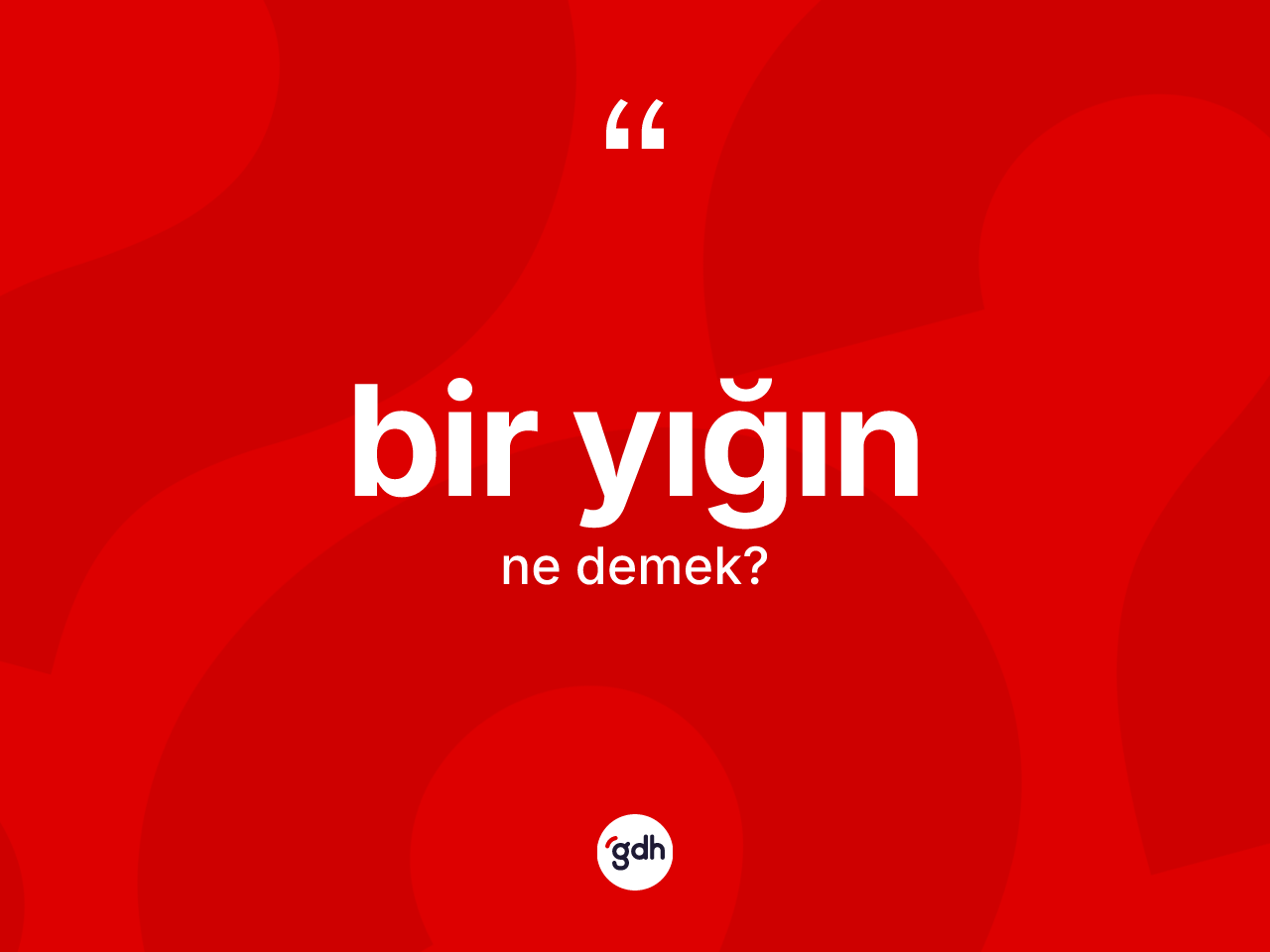 Bir yığın kelimesinin tanımı nedir? Bir yığının kısaca tanımı nedir?
