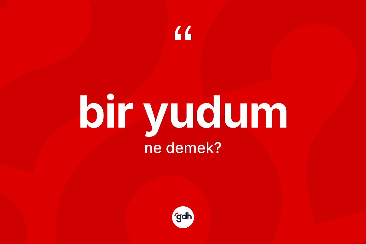 Bir yudum kelimesinin anlamı nedir?