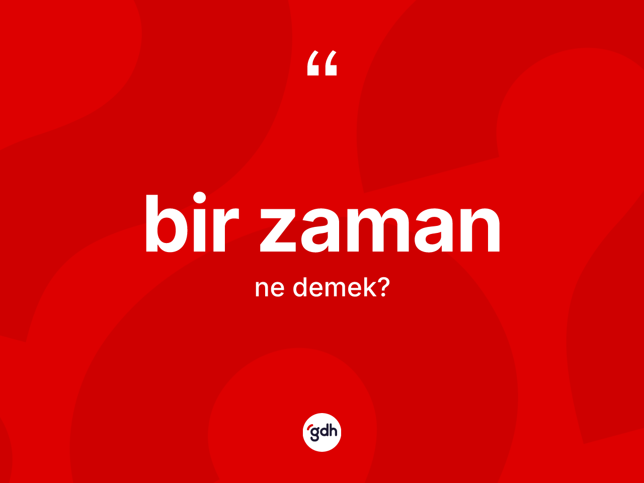 Bir zaman kelimesi ne anlama gelir? Bir zamanın sözlükteki anlamı nedir?