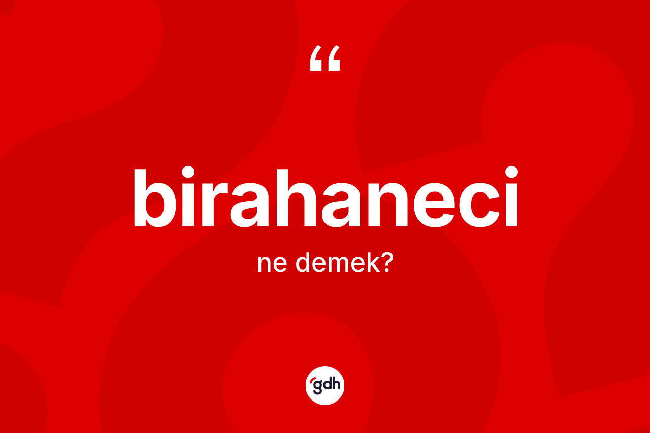 Birahaneci kelimesinin anlamı nedir?